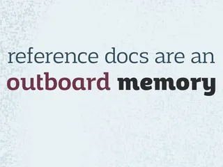reference docs are an outboard memory